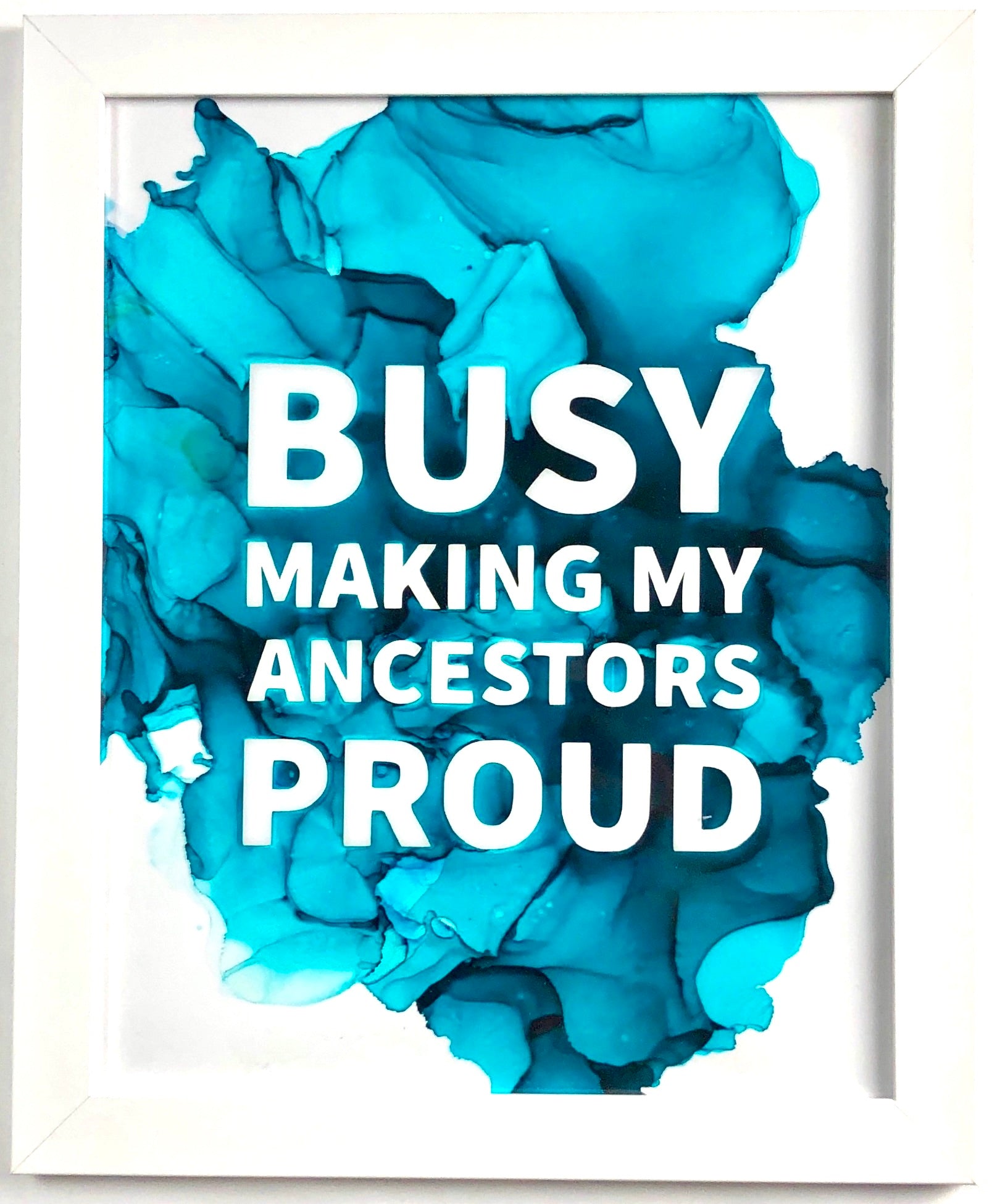 Fierce Quote - Busy Making My Ancestors Proud